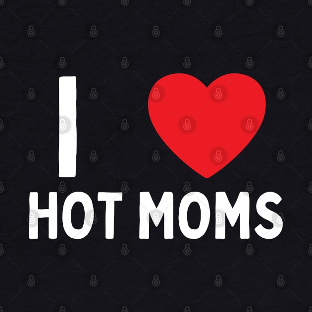 I Love Heart Hot Moms by BobaPenguin